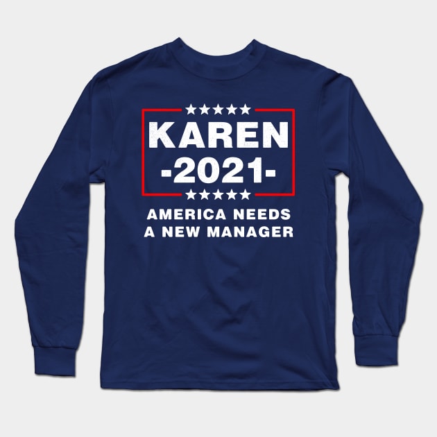 Karen 2021 America Needs A New Manager Long Sleeve T-Shirt by BraaiNinja